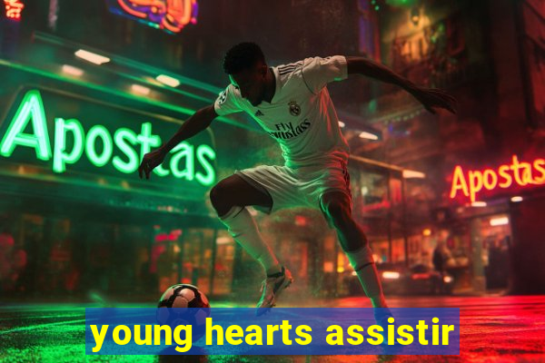 young hearts assistir